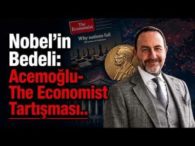 Nobel’in Bedeli: Acemoğlu-The Economist Tartışması.. | Emre Alkin