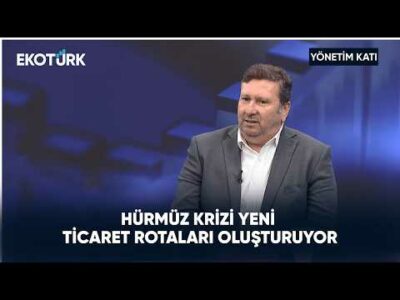 Hürmüz Krizi Yeni Ticaret Rotaları Oluşturuyor | Yönetim Katı