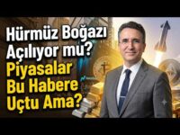 Hürmüz Boğazı Açılıyor mu? Piyasalar Bu Habere Uçtu Ama?
