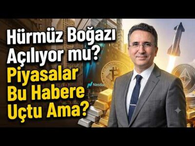 Hürmüz Boğazı Açılıyor mu? Piyasalar Bu Habere Uçtu Ama?