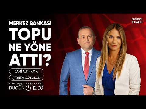 TCMB Topu Ne Yöne Attı ? | Şebnem Ayabakan | Ekonomi Ekranı