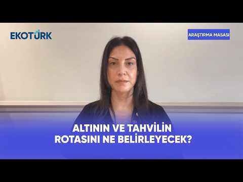Altının ve Tahvilin Rotasını Ne Belirleyecek? | Araştırma Masası