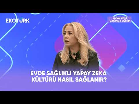 Yapay Zeka Çağında Ebeveyn Olmak Ne Gerektiriyor? | Yapay Zeka Çağında Eğitim