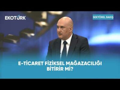 E-Ticaret Fiziksel Mağazacılığı Bitirir Mi? | Sektörel Bakış