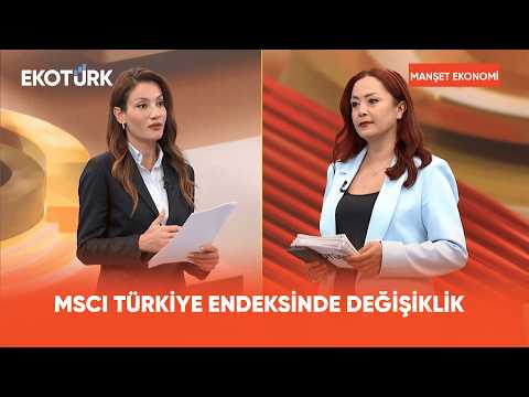 MSCI Türkiye Endeksinde Değişiklik | Manşet Ekonomi