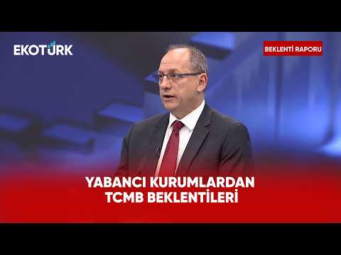 Yabancı Kurumlardan TCMB Beklentileri | Beklenti Raporu