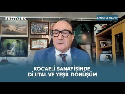 Kocaeli Sanayisinde Dijital ve Yeşil Dönüşüm | Sanayi ve Ticaret