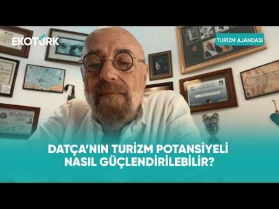Datça Turizmde Nasıl Büyümeli? | Turizm Ajandası