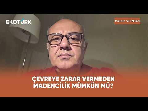 Çevreye Zarar Vermeden Madencilik Mümkün Mü? | Maden ve İnsan