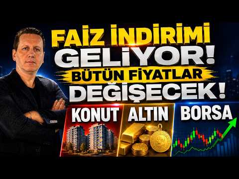 FAİZ İNDİRİMİ GELİYOR! BÜTÜN FİYATLAR DEĞİŞECEK! KONUT, ALTIN, BORSA