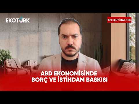 ABD Ekonomisinde Borç, İstihdam ve Fed Dengesi | Beklenti Raporu