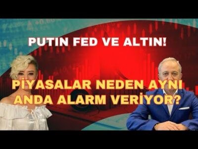 PUTİN FED VE ALTIN! PİYASALAR NEDEN AYNI ANDA ALARM VERİYOR?