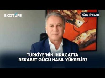Türkiye İhracatta Rekabet Gücünü Nasıl Artıracak? | Yönetim Katı