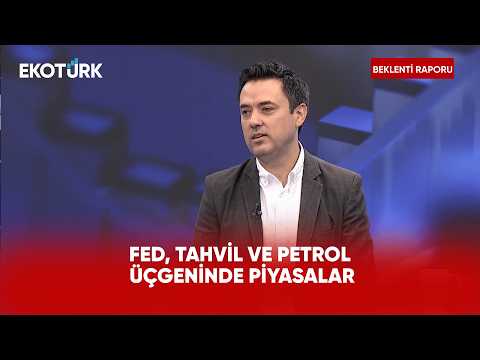 Piyasaların Yeni Gündemi: Fed, Tahvil ve Petrol | Beklenti Raporu