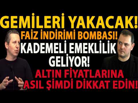GEMİLERİ YAKACAK! FAİZ İNDİRİMİ BOMBASI! KADEMELİ EMEKLİLİK GELİYOR! ALTIN FİYATLARINA DİKKAT EDİN!