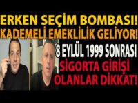 ERKEN SEÇİM BOMBASI! KADEMELİ EMEKLİLİK GELİYOR! 8 EYLÜL 1999 SONRASI SİGORTA GİRİŞİ OLANLAR DİKKAT!