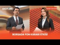Borsada Fon Kararı Etkisi | Manşet Ekonomi