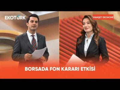 Borsada Fon Kararı Etkisi | Manşet Ekonomi
