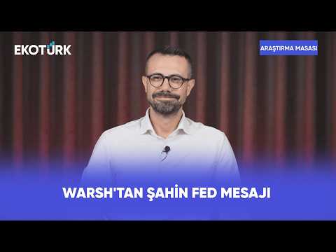 Warsh'tan Şahin Fed Mesajı | Araştırma Masası