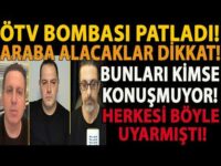 ÖTV BOMBASI PATLADI! BUNLARI KİMSE KONUŞMUYOR! ARABA ALACAKLAR DİKKAT! HERKESİ BÖYLE UYARMIŞTI!