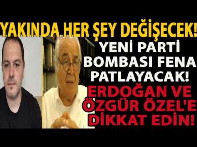 YAKINDA HER ŞEY DEĞİŞECEK! YENİ PARTİ BOMBASI FENA PATLAYACAK! ERDOĞAN VE ÖZGÜR ÖZEL'E DİKKAT EDİN!