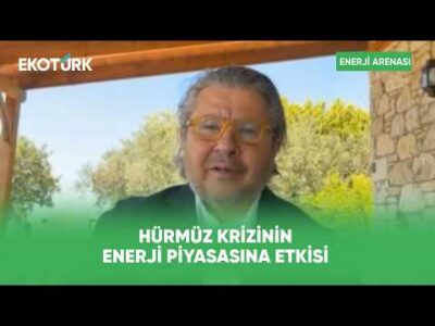 Hürmüz Krizinin Enerji Piyasasına Etkisi | Enerji Arenası