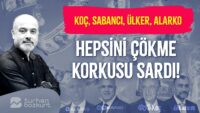Koç'un da Sabancı'nın da korkusu aynı! Hepsine çökeceler! | Turhan Bozkurt