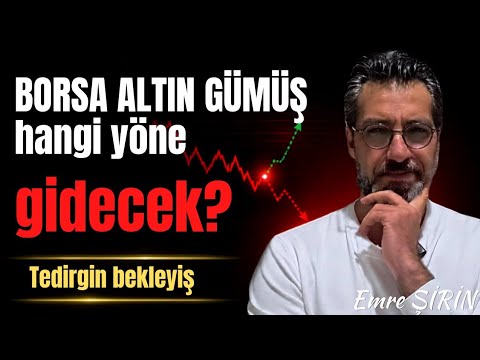 PİYASA HANGİ YÖNE GİDECEK? TEDİRGİN BEKLEYİŞ | Emre ŞİRİN #borsa #altın #gümüş