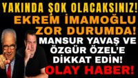 YAKINDA ŞOK OLACAKSINIZ! EKREM İMAMOĞLU ZOR DURUMDA! MANSUR YAVAŞ VE ÖZGÜR ÖZEL'E DİKKAT! OLAY HABER