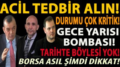 ACİL TEDBİR ALIN! DURUMU ÇOK KRİTİK! GECE YARISI BOMBASI! TARİHTE BÖYLESİ YOK! BORSA ŞİMDİ DİKKAT!