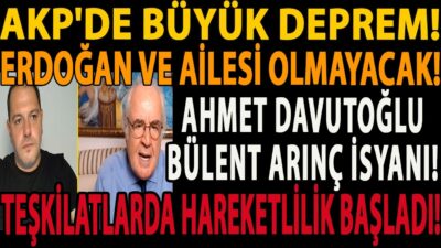 AKP'DE BÜYÜK DEPREM! ERDOĞAN VE AİLESİ OLMAYACAK! AHMET DAVUTOĞLU BÜLENT ARINÇ İSYANI BAŞLADI!