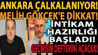 ANKARA ÇALKALANIYOR! İNTİKAM HAZIRLIĞI BAŞLADI! GEÇMİŞİN DEFTERİNİ AÇACAK! MELİH GÖKÇEK'E DİKKAT!