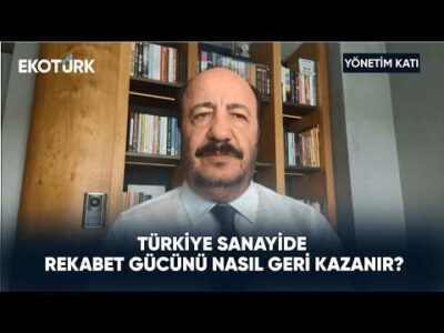 Türk Sanayisinin Rekabet Gücü Nasıl Artacak? | Yönetim Katı