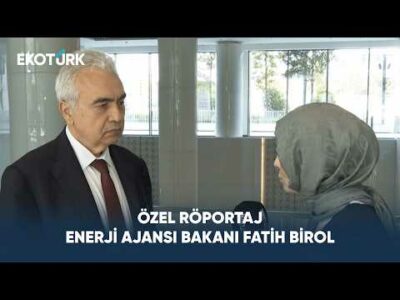 Özel Röportaj | Enerji Ajansı Bakanı Fatih Birol