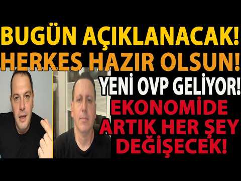 BUGÜN AÇIKLANACAK! HERKES HAZIR OLSUN! YENİ OVP GELİYOR! EKONOMİDE ARTIK HER ŞEY DEĞİŞECEK!