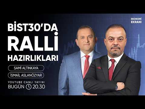 Bist30'da Ralli Hazırlıkları | İsmail Aslanözyar | Ekonomi Ekranı