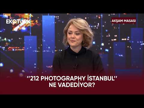Çağdaş Fotoğrafın Öne Çıkan isimleri İstanbul’da Buluşacak | Akşam Masası