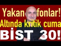 Yakan fonlar! | Altında kritik cuma | Borsada BİST 30'a para girişi