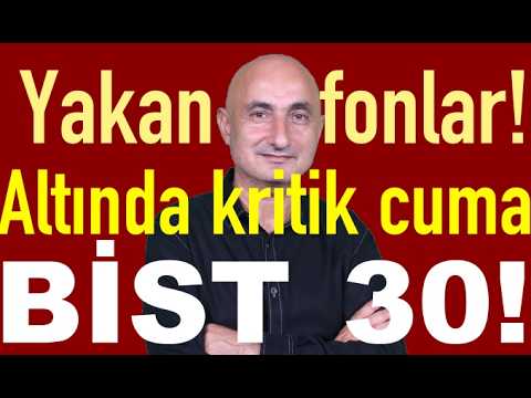 Yakan fonlar! | Altında kritik cuma | Borsada BİST 30'a para girişi
