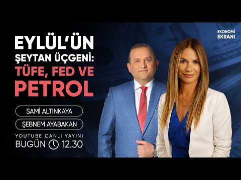 Eylül’ün Şeytan Üçgeni: TÜFE, Fed ve Petrol | Şebnem Ayabakan | Ekonomi Ekranı