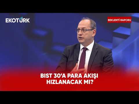 Borsada Paranın Yeni Adresi BIST 30 mu? | Beklenti Raporu