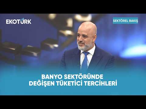 Banyo Sektöründe Yeni Trendler ve Dönüşüm | Sektörel Bakış
