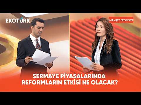 Sermaye Piyasasında Yapısal Reformlar | Manşet Ekonomi