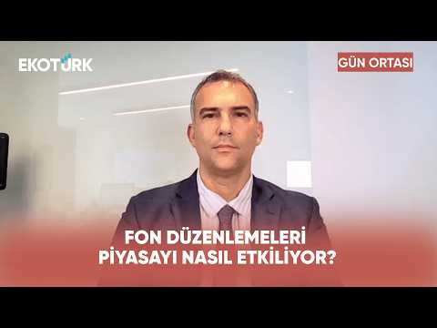 Fon Düzenlemelerinin Piyasaya Yansımaları | Gün Ortası