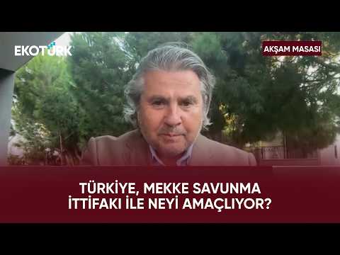 Mekke Savunma İttifakı Dengeleri Nasıl Etkileyecek? | Akşam Masası