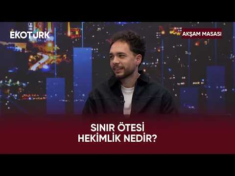 Sınır Dışı Hekimliğin Zorlu Yanları Neler? | Akşam Masası