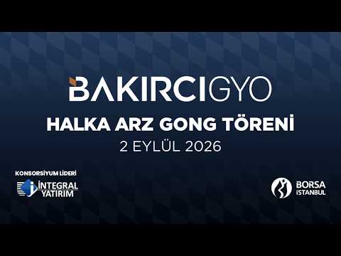 "Bakırcı Gayrimenkul Yatırım Ortaklığı AŞ" Halka Arz Gong Töreni