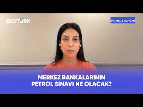 Merkez Bankalarının Petrol Sınavı Ne Olacak? | Makro Ekonomi