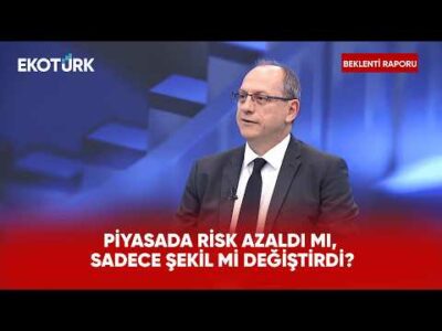 Piyasada Risk Azaldı mı, Sadece Şekil mi Değiştirdi? | Beklenti Raporu