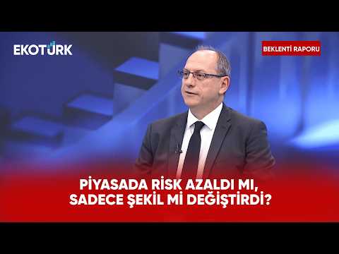Piyasada Risk Azaldı mı, Sadece Şekil mi Değiştirdi? | Beklenti Raporu